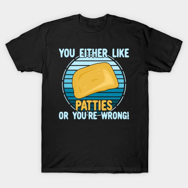 You Either Like Patties Or You're Wrong! T-Shirt by KawaiinDoodle